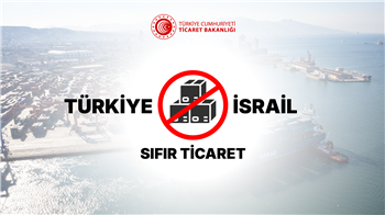 Türkiye’nin İsrail ile Ticareti Durdurma Süreci Hakkında Bilgi Notu