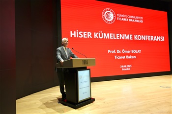 Ticaret Bakanı Bolat, HİSER Kümelenme Konferansı'nda Konuştu