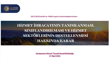 10962 sayılı Hizmet İhracatının Tanımlanması, Sınıflandırılması ve Hizmet Sektörlerinin Desteklenmesi Hakkında Karar Sunumu