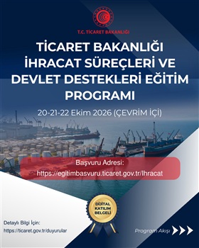 Ticaret Bakanlığı İhracat Süreçleri ve Devlet Destekleri Eğitim Programı- 20,21,22 Ekim 2026